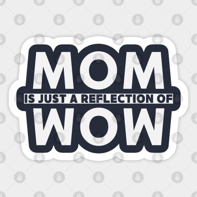 Mom Is Just a Reflection Of Wow Sticker by Stylecombinator